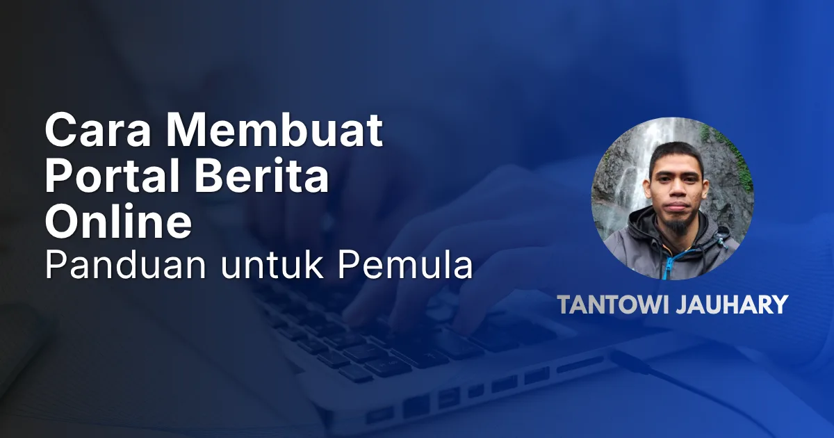 Cara Membuat Portal Berita Online dari Nol: Panduan untuk Pemula